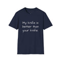 Knife Lover T-Shirt - "My knife is better than your knife." Funny Chef / EDC Blade Shirt