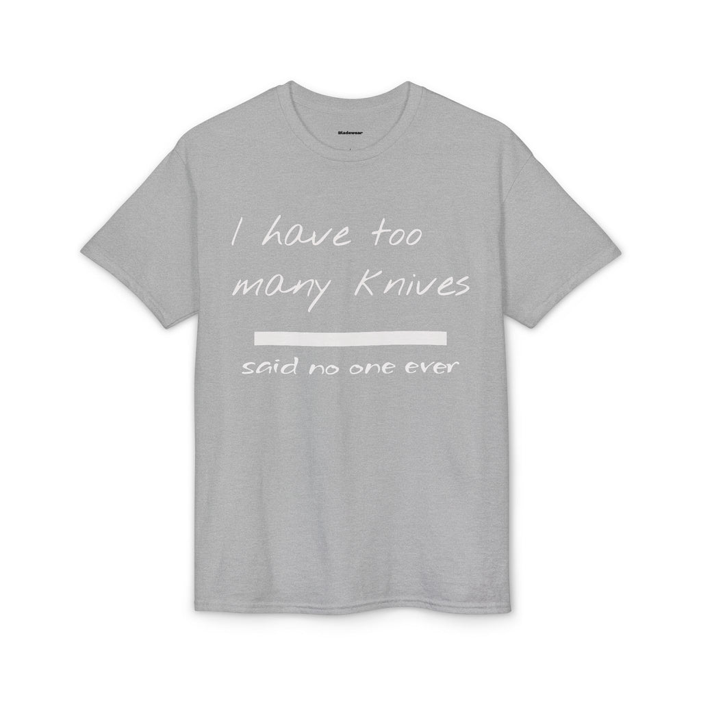 Knife Collector T-Shirt — "I have too many knives said no one ever"