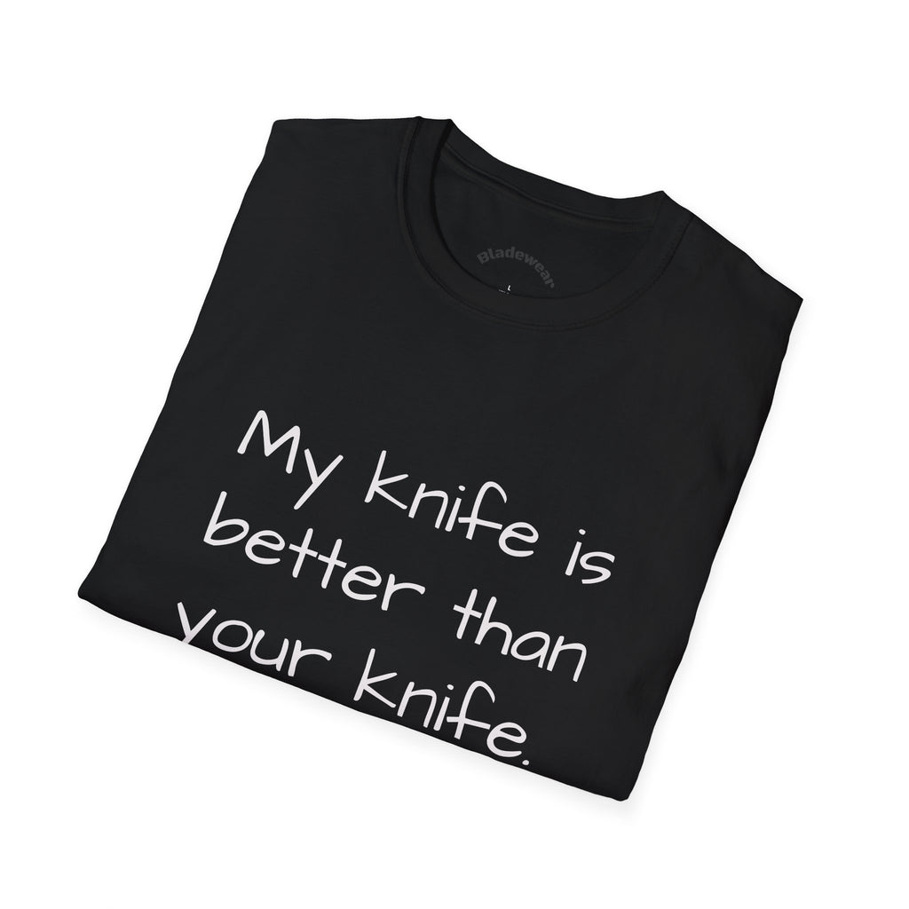 Knife Lover T-Shirt - "My knife is better than your knife." Funny Chef / EDC Blade Shirt
